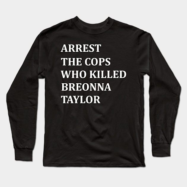 arrest the cops who killed breonna taylor Long Sleeve T-Shirt by TheAwesome